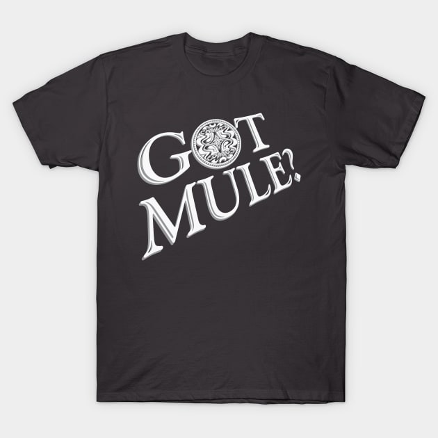 Got Mule? T-Shirt by DA42